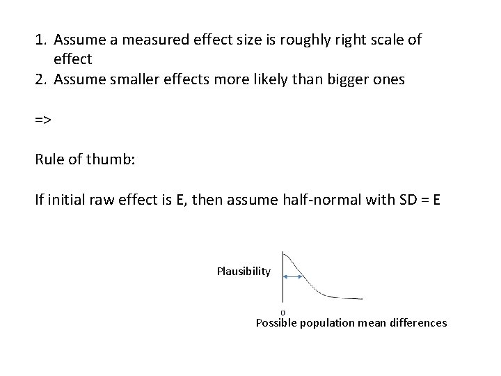 1. Assume a measured effect size is roughly right scale of effect 2. Assume