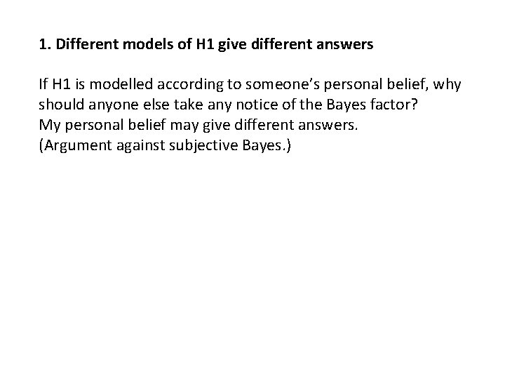 1. Different models of H 1 give different answers If H 1 is modelled
