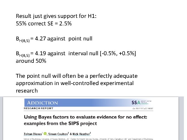 Result just gives support for H 1: 55% correct SE = 2. 5% BH(0,