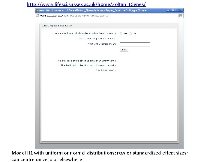 http: //www. lifesci. sussex. ac. uk/home/Zoltan_Dienes/ Model H 1 with uniform or normal distributions;