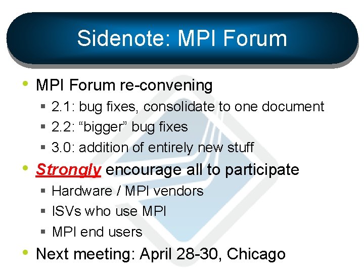 Sidenote: MPI Forum • MPI Forum re-convening § 2. 1: bug fixes, consolidate to