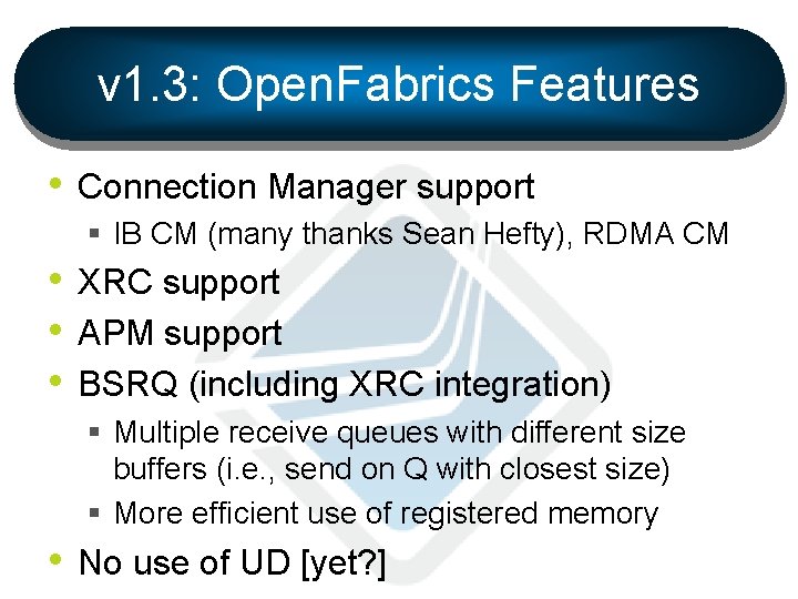 v 1. 3: Open. Fabrics Features • Connection Manager support § IB CM (many