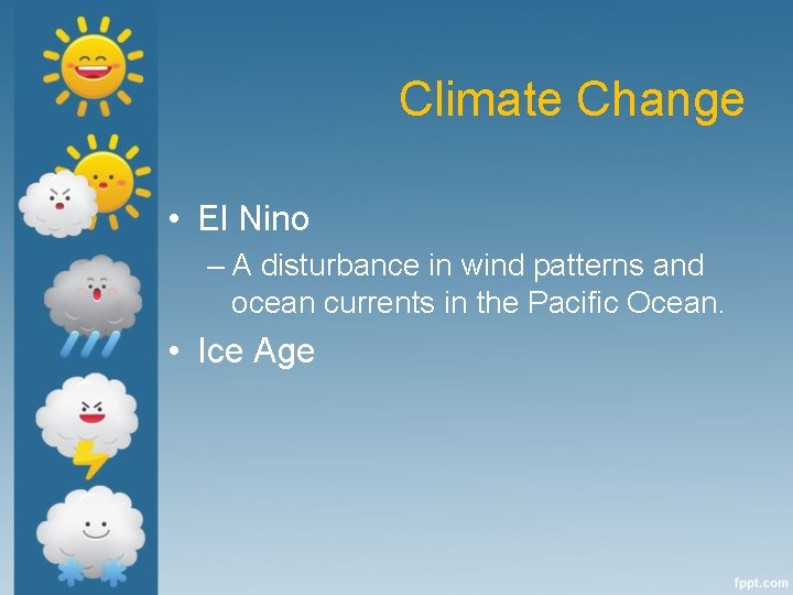 Climate Change • El Nino – A disturbance in wind patterns and ocean currents