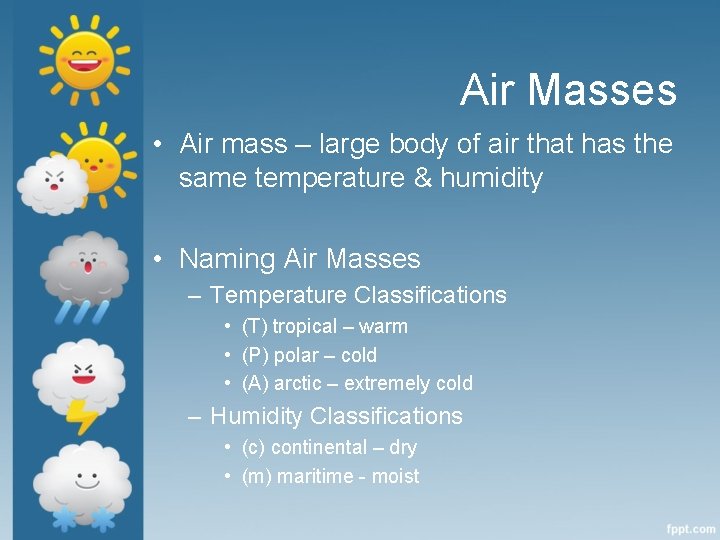 Air Masses • Air mass – large body of air that has the same