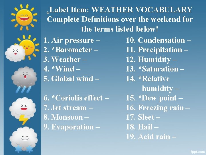 . Label Item: WEATHER VOCABULARY Complete Definitions over the weekend for the terms listed