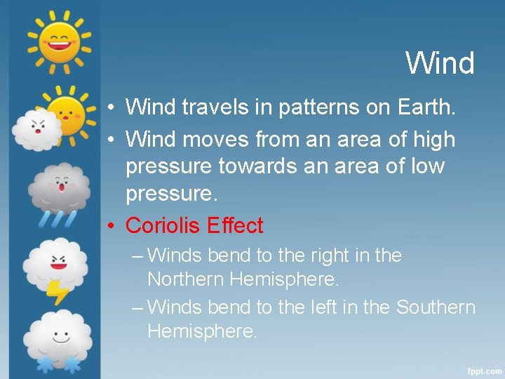 Wind • Wind travels in patterns on Earth. • Wind moves from an area
