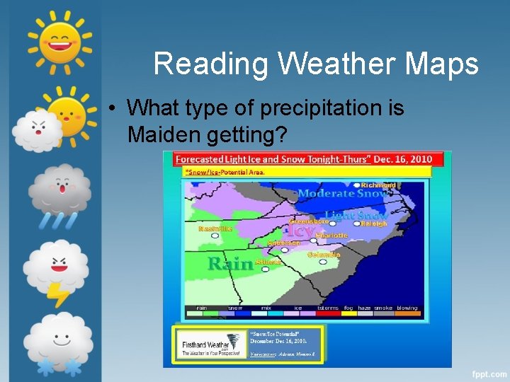 Reading Weather Maps • What type of precipitation is Maiden getting? 