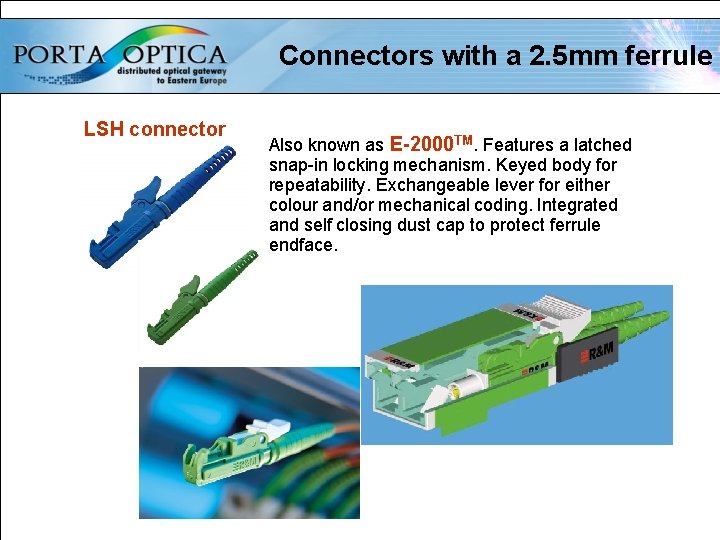 Connectors with a 2. 5 mm ferrule LSH connector Also known as E-2000 TM.