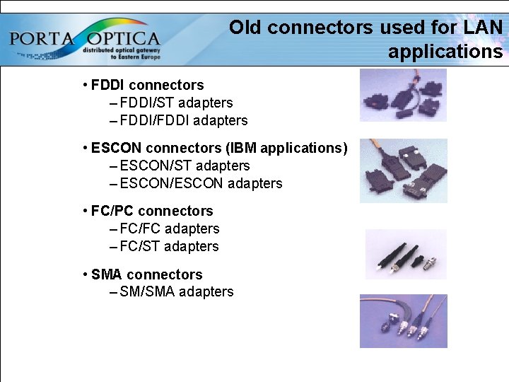 Old connectors used for LAN applications • FDDI connectors – FDDI/ST adapters – FDDI/FDDI