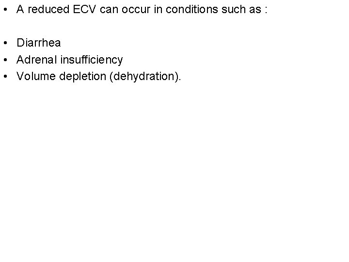 • A reduced ECV can occur in conditions such as : • Diarrhea