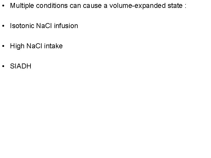  • Multiple conditions can cause a volume-expanded state : • Isotonic Na. Cl