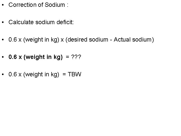  • Correction of Sodium : • Calculate sodium deficit: • 0. 6 x