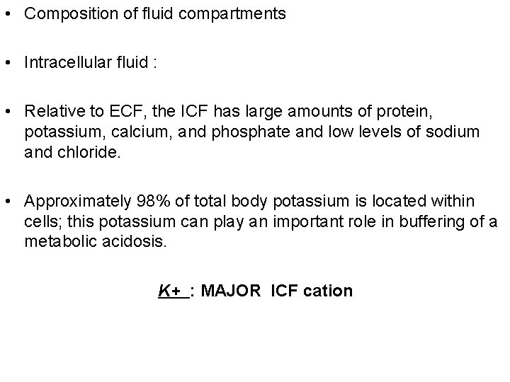  • Composition of fluid compartments • Intracellular fluid : • Relative to ECF,