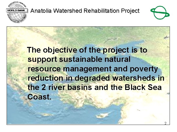 Anatolia Watershed Rehabilitation Project The objective of the project is to support sustainable natural