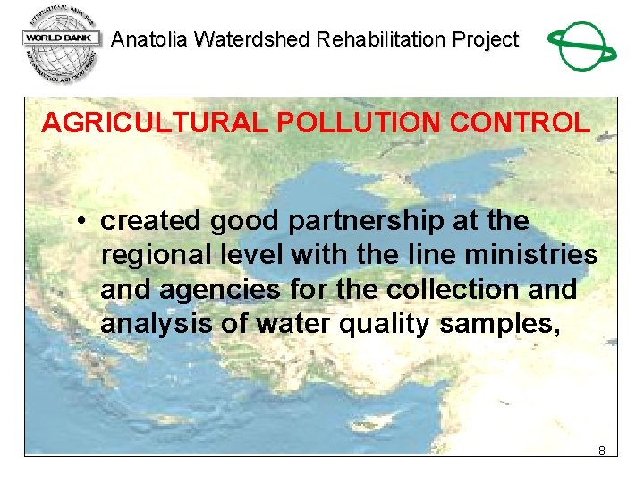 Anatolia Waterdshed Rehabilitation Project AGRICULTURAL POLLUTION CONTROL • created good partnership at the regional