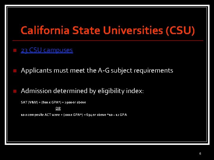 California State Universities (CSU) n 23 CSU campuses n Applicants must meet the A-G