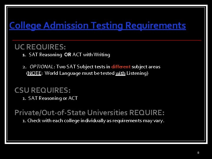 College Admission Testing Requirements UC REQUIRES: 1. SAT Reasoning OR ACT with Writing 2.