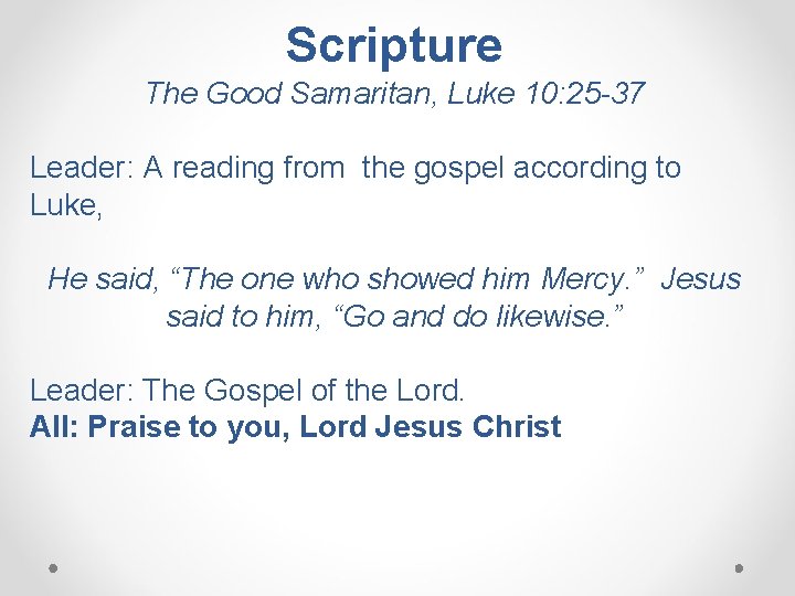 Scripture The Good Samaritan, Luke 10: 25 -37 Leader: A reading from the gospel