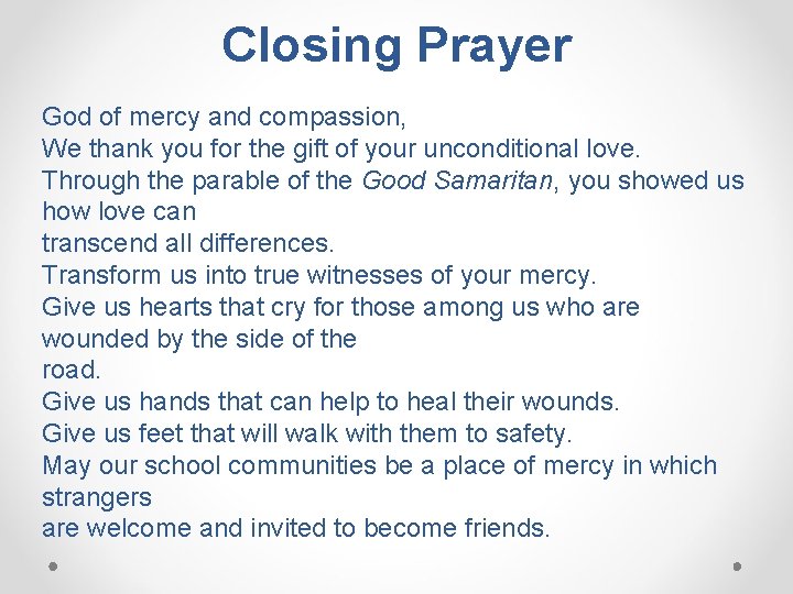 Closing Prayer God of mercy and compassion, We thank you for the gift of