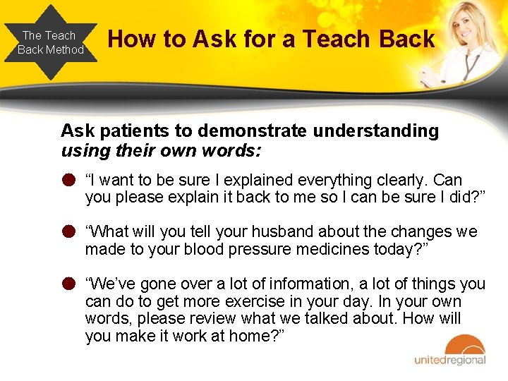 The Teach Back Method How to Ask for a Teach Back Ask patients to