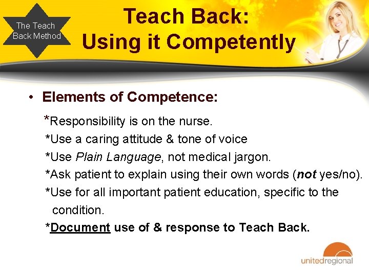 The Teach Back Method Teach Back: Using it Competently • Elements of Competence: *Responsibility