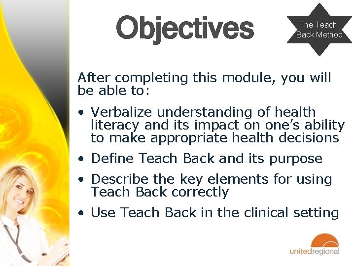 Objectives The Teach Back Method After completing this module, you will be able to: