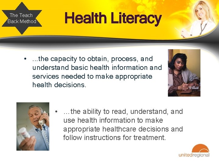 The Teach Back Method Health Literacy • . . . the capacity to obtain,