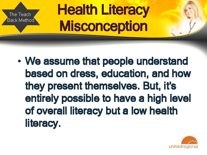 The Teach Back Method Health Literacy Misconception • We assume that people understand based