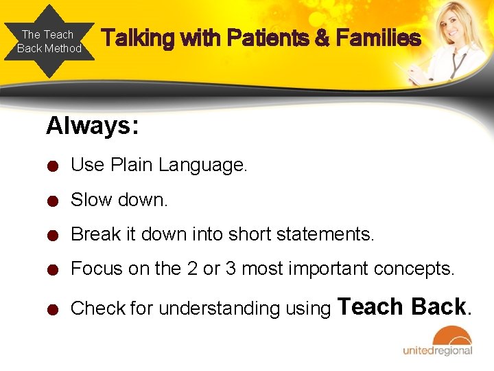 The Teach Back Method Talking with Patients & Families Always: ● Use Plain Language.