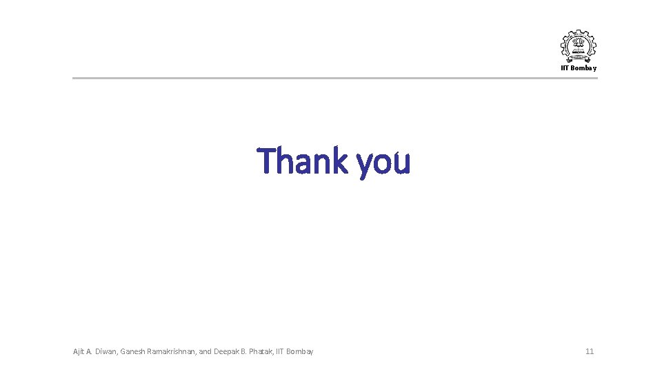 IIT Bombay Thank you Ajit A. Diwan, Ganesh Ramakrishnan, and Deepak B. Phatak, IIT IIT Bombay Thank you Ajit A. Diwan, Ganesh Ramakrishnan, and Deepak B. Phatak, IIT