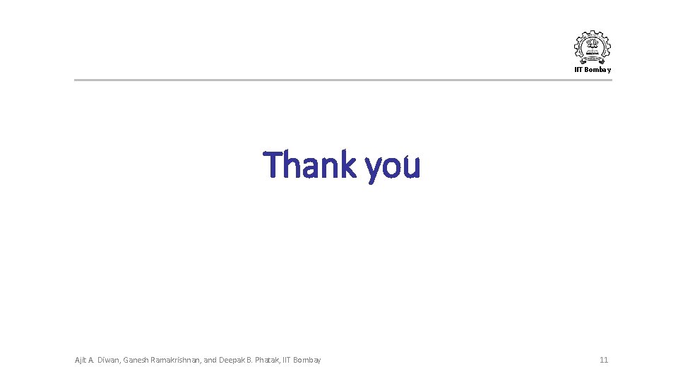 IIT Bombay Thank you Ajit A. Diwan, Ganesh Ramakrishnan, and Deepak B. Phatak, IIT