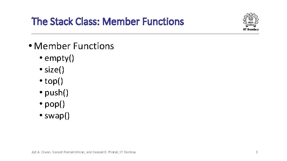 The Stack Class: Member Functions IIT Bombay • Member Functions • empty() • size() The Stack Class: Member Functions IIT Bombay • Member Functions • empty() • size()