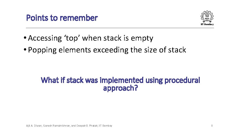 Points to remember IIT Bombay • Accessing ‘top’ when stack is empty • Popping