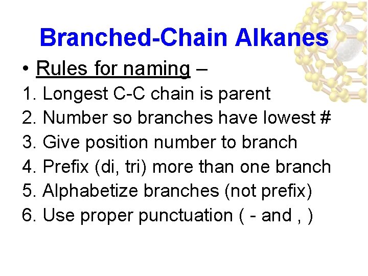 Branched-Chain Alkanes • Rules for naming – 1. Longest C-C chain is parent 2.