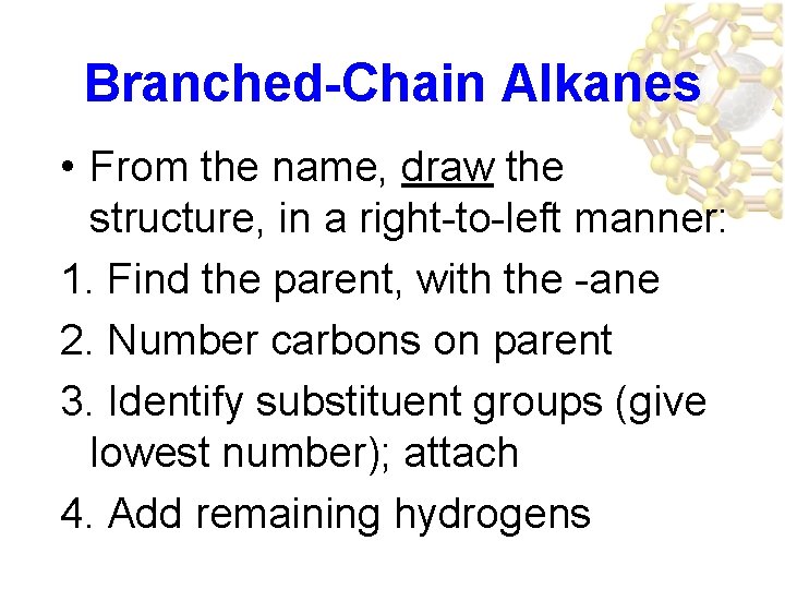 Branched-Chain Alkanes • From the name, draw the structure, in a right-to-left manner: 1.
