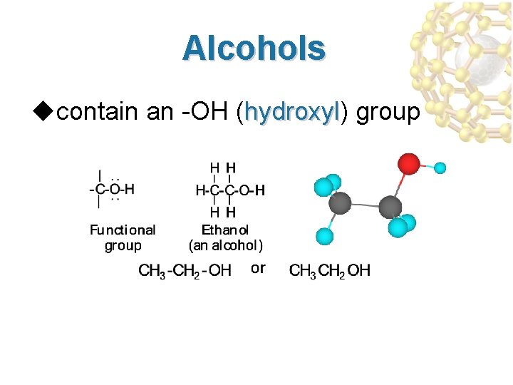Alcohols ucontain an -OH (hydroxyl) group hydroxyl 