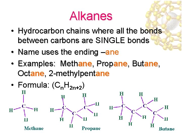 Alkanes • Hydrocarbon chains where all the bonds between carbons are SINGLE bonds •