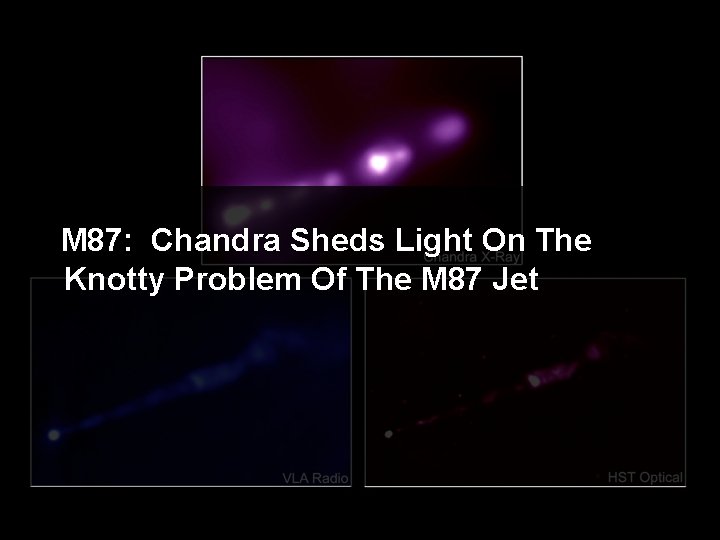 M 87: Chandra Sheds Light On The Knotty Problem Of The M 87 Jet