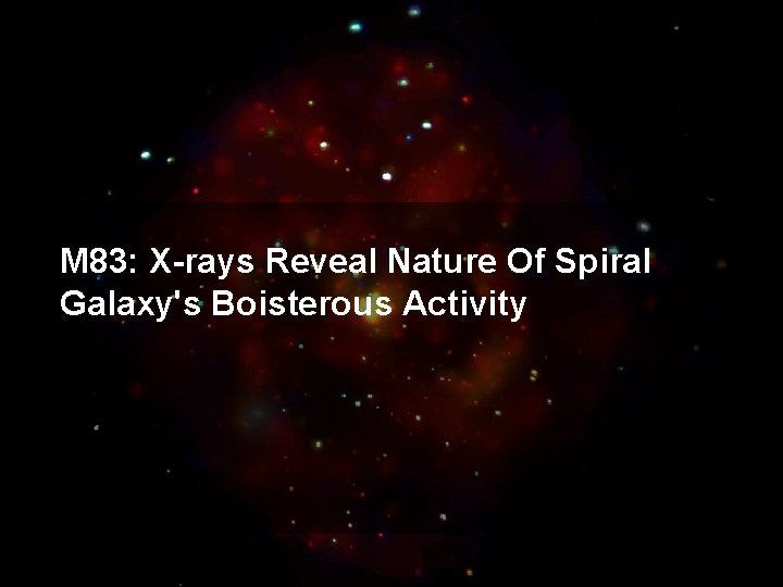 M 83: X-rays Reveal Nature Of Spiral Galaxy's Boisterous Activity 
