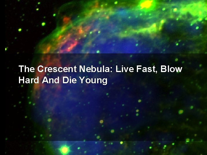 The Crescent Nebula: Live Fast, Blow Hard And Die Young 