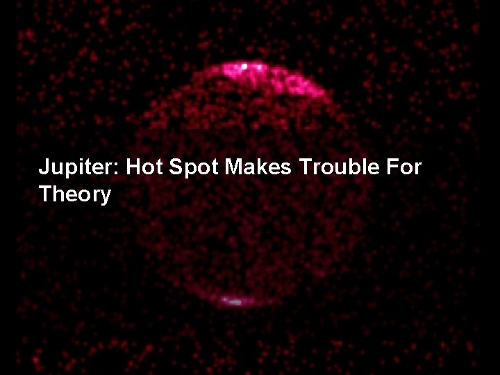 Jupiter: Hot Spot Makes Trouble For Theory 