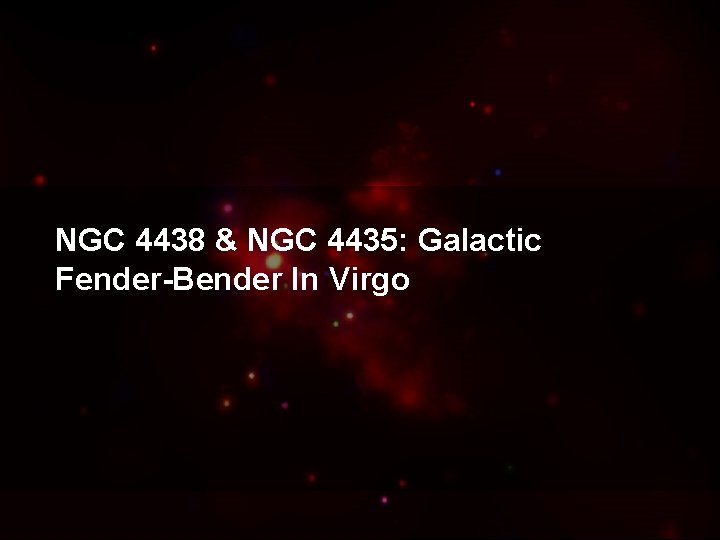 NGC 4438 & NGC 4435: Galactic Fender-Bender In Virgo 
