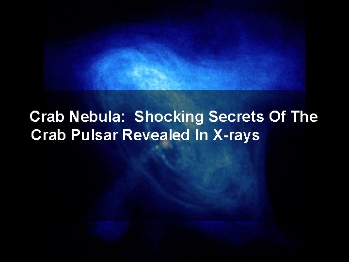 Crab Nebula: Shocking Secrets Of The Crab Pulsar Revealed In X-rays 