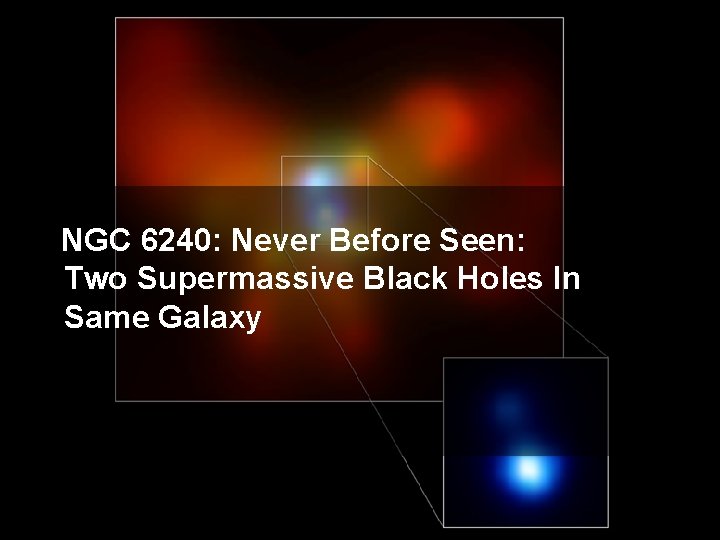NGC 6240: Never Before Seen: Two Supermassive Black Holes In Same Galaxy 