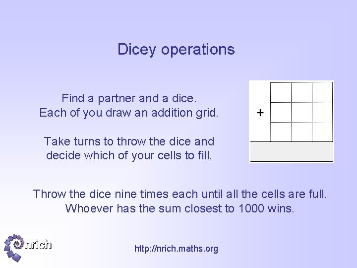 Dicey operations Find a partner and a dice. Each of you draw an addition