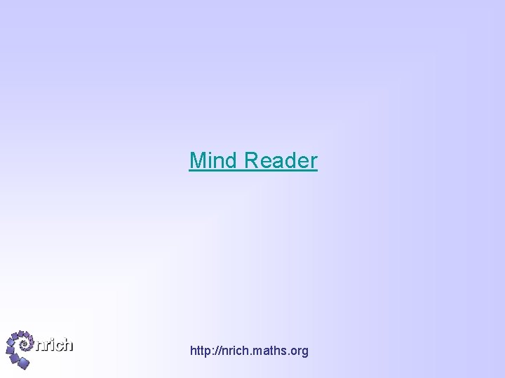 Mind Reader http: //nrich. maths. org 