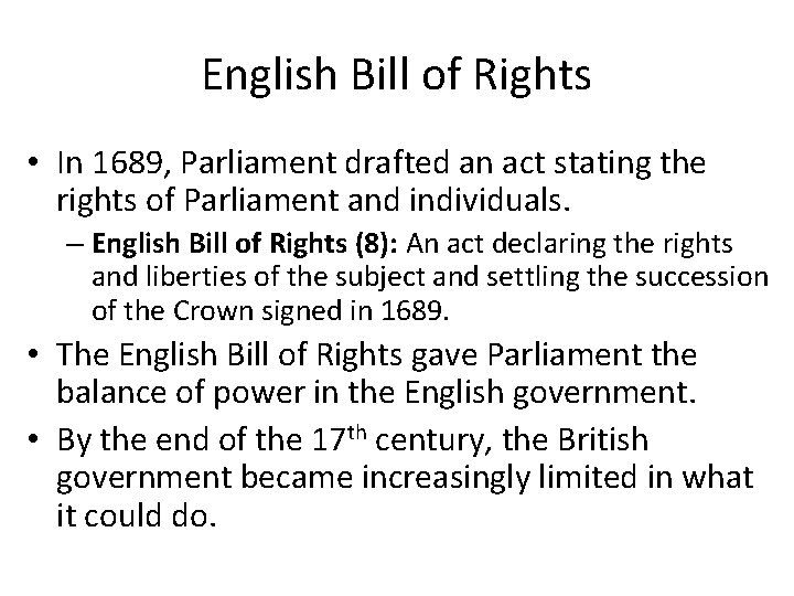 English Bill of Rights • In 1689, Parliament drafted an act stating the rights