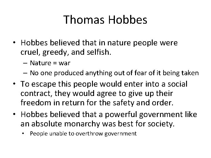 Thomas Hobbes • Hobbes believed that in nature people were cruel, greedy, and selfish.