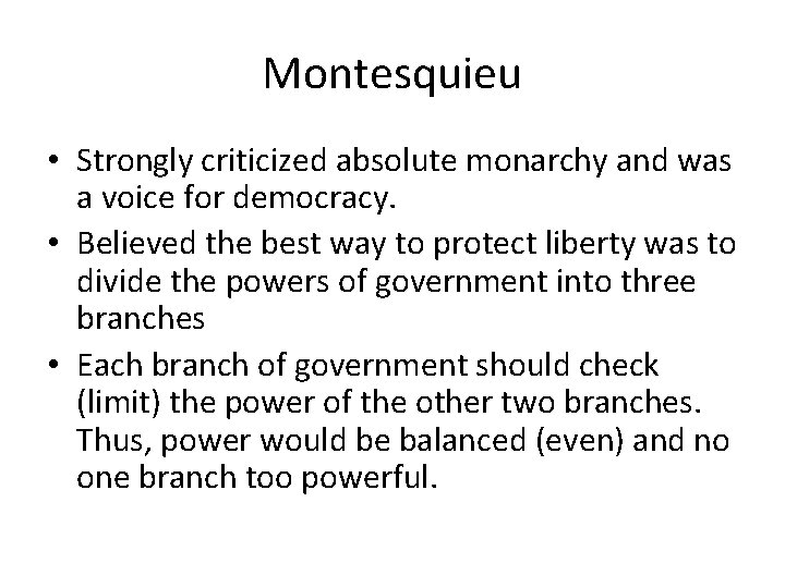 Montesquieu • Strongly criticized absolute monarchy and was a voice for democracy. • Believed