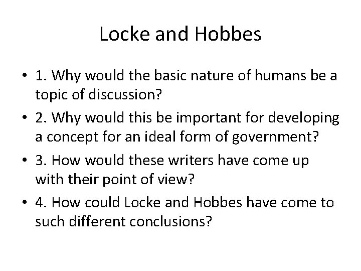 Locke and Hobbes • 1. Why would the basic nature of humans be a